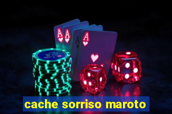 cache sorriso maroto